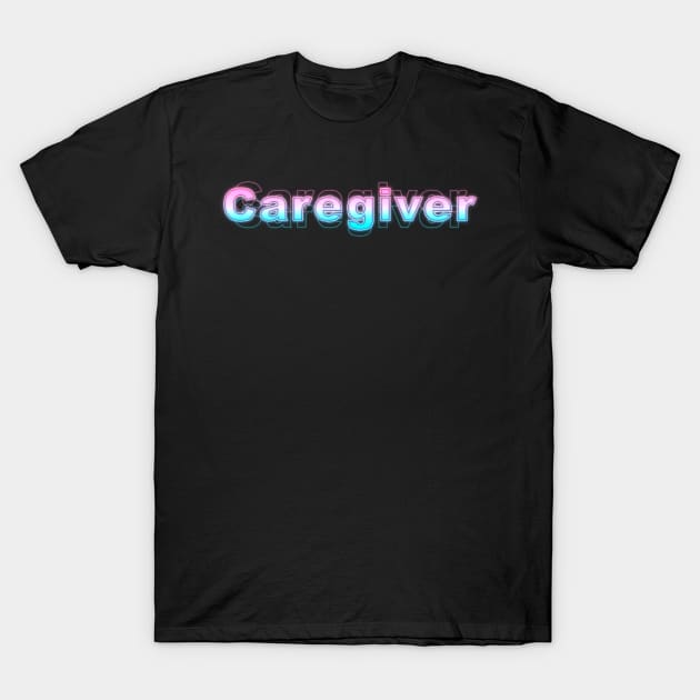 Caregiver T-Shirt by Sanzida Design